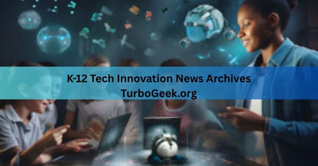 K-12 Tech Innovation News Archives TurboGeek.org