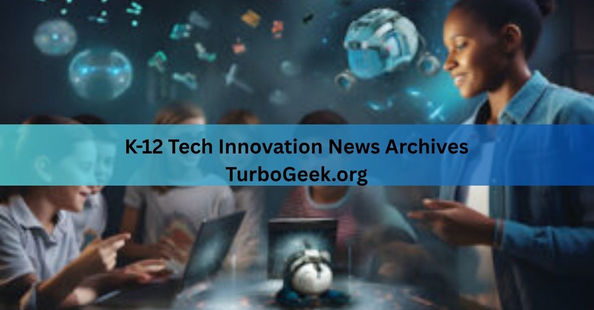 K-12 Tech Innovation News Archives TurboGeek.org