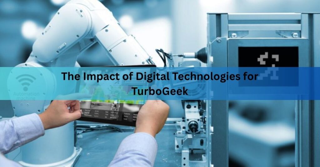 The Impact of Digital Technologies for TurboGeek
